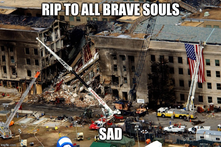 RIP TO ALL BRAVE SOULS; SAD | image tagged in 9/11 | made w/ Imgflip meme maker