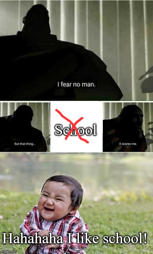 School; Hahahaha I like school! | image tagged in memes,evil toddler,i fear no man | made w/ Imgflip meme maker