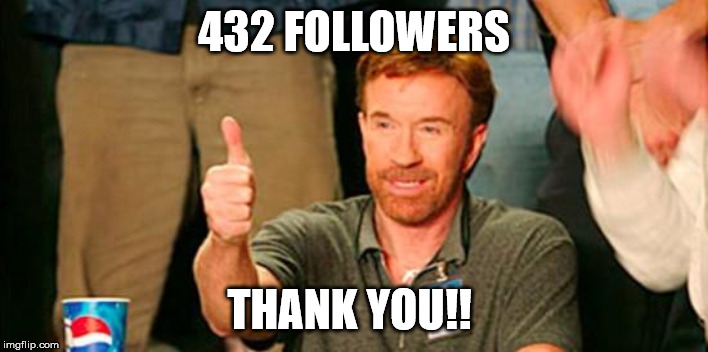 chuck norris thanks you | 432 FOLLOWERS; THANK YOU!! | image tagged in chuck norris thanks you | made w/ Imgflip meme maker