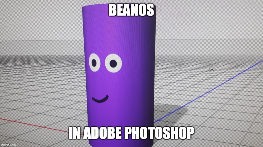 Beanos in adobe photoshop | BEANOS; IN ADOBE PHOTOSHOP | image tagged in beanos | made w/ Imgflip meme maker