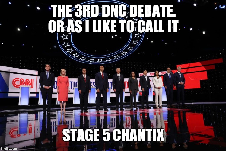 THE 3RD DNC DEBATE. OR AS I LIKE TO CALL IT; STAGE 5 CHANTIX | image tagged in funny memes,president trump | made w/ Imgflip meme maker
