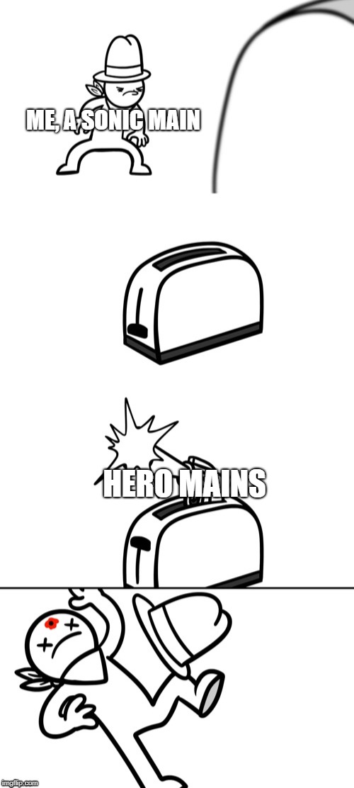 Toaster Gun | ME, A SONIC MAIN; HERO MAINS | image tagged in toaster gun | made w/ Imgflip meme maker