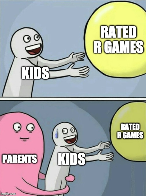 Running Away Balloon Meme | RATED R GAMES; KIDS; RATED R GAMES; PARENTS; KIDS | image tagged in memes,running away balloon | made w/ Imgflip meme maker