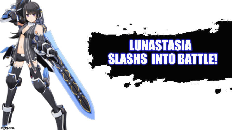Smash Bros Newcomer | LUNASTASIA   SLASHS  INTO BATTLE! | image tagged in smash bros newcomer | made w/ Imgflip meme maker