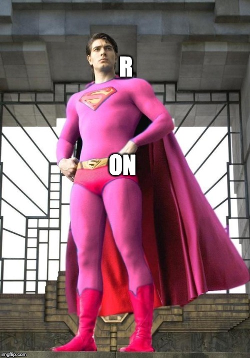 Superman was gay! | R; ON | image tagged in superman was gay | made w/ Imgflip meme maker