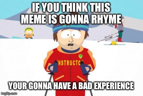 Super Cool Ski Instructor | image tagged in memes,super cool ski instructor | made w/ Imgflip meme maker