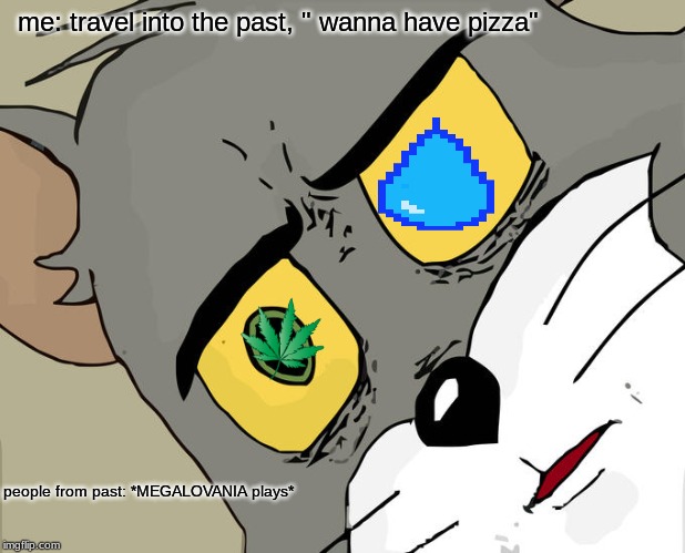 Unsettled Tom Meme | me: travel into the past, " wanna have pizza"; people from past: *MEGALOVANIA plays* | image tagged in memes,unsettled tom | made w/ Imgflip meme maker