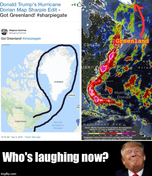 Trump controls the weather | Greenland; Who's laughing now? | image tagged in hurricane dorian,donald trump | made w/ Imgflip meme maker