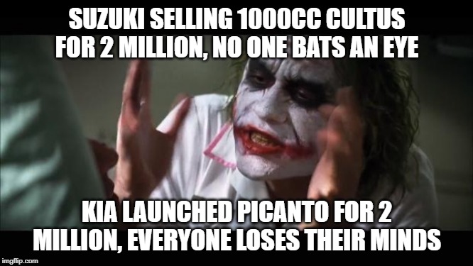 And everybody loses their minds Meme | SUZUKI SELLING 1000CC CULTUS FOR 2 MILLION, NO ONE BATS AN EYE; KIA LAUNCHED PICANTO FOR 2 MILLION, EVERYONE LOSES THEIR MINDS | image tagged in memes,and everybody loses their minds | made w/ Imgflip meme maker