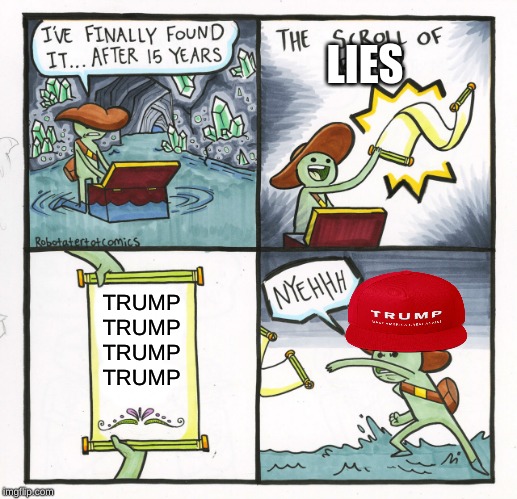 The Scroll Of Truth | LIES; TRUMP
TRUMP
TRUMP
TRUMP | image tagged in memes,the scroll of truth | made w/ Imgflip meme maker