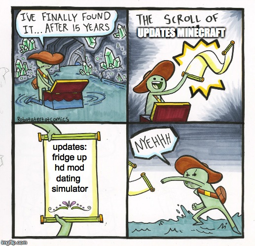 The Scroll Of Truth | UPDATES MINECRAFT; updates:
fridge up
hd mod
dating 
simulator | image tagged in memes,the scroll of truth | made w/ Imgflip meme maker