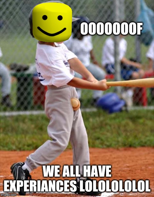 OOOOOF Baseballs Hard | OOOOOOOF; WE ALL HAVE EXPERIANCES LOLOLOLOLOL | image tagged in baseball,oof,injury,noob | made w/ Imgflip meme maker