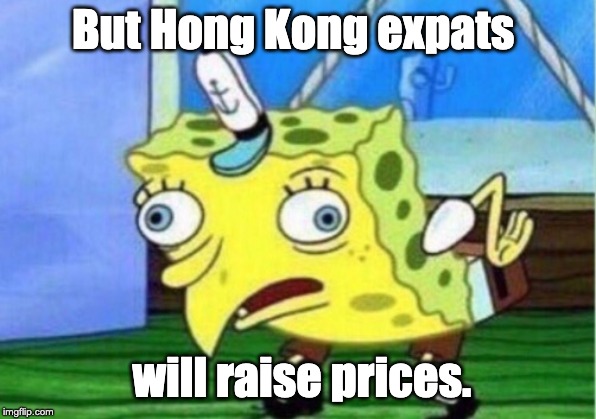 Mocking Spongebob Meme | But Hong Kong expats; will raise prices. | image tagged in memes,mocking spongebob | made w/ Imgflip meme maker
