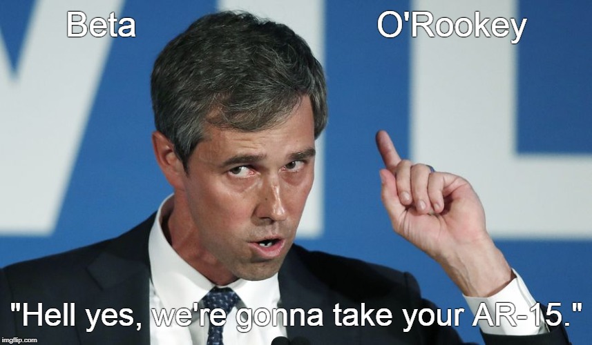 BETA | Beta                         O'Rookey; "Hell yes, we're gonna take your AR-15." | image tagged in comfiscation | made w/ Imgflip meme maker