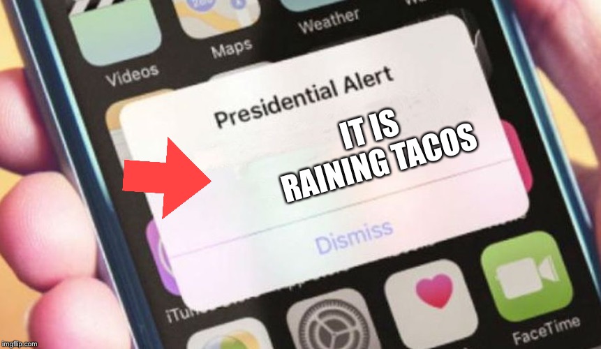 Presidential Alert | IT IS RAINING TACOS | image tagged in memes,presidential alert | made w/ Imgflip meme maker