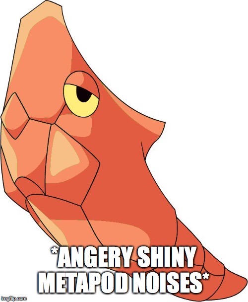 kirishima pokemon | *ANGERY SHINY METAPOD NOISES* | image tagged in kirishima pokemon | made w/ Imgflip meme maker