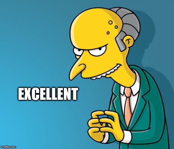 Mr. Burns | EXCELLENT | image tagged in mr burns | made w/ Imgflip meme maker