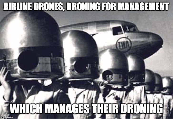 Airline Drones | AIRLINE DRONES, DRONING FOR MANAGEMENT; WHICH MANAGES THEIR DRONING | image tagged in drones,airlines,memes,management | made w/ Imgflip meme maker