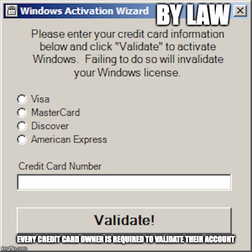 Windows 2010 Credit Card Wizard | BY LAW; EVERY CREDIT CARD OWNER IS REQUIRED TO VALIDATE THEIR ACCOUNT | image tagged in credit card,windows,memes,computing | made w/ Imgflip meme maker