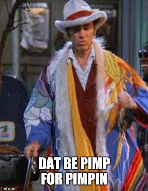 Kramer the pimp | DAT BE PIMP FOR PIMPIN | image tagged in kramer the pimp | made w/ Imgflip meme maker