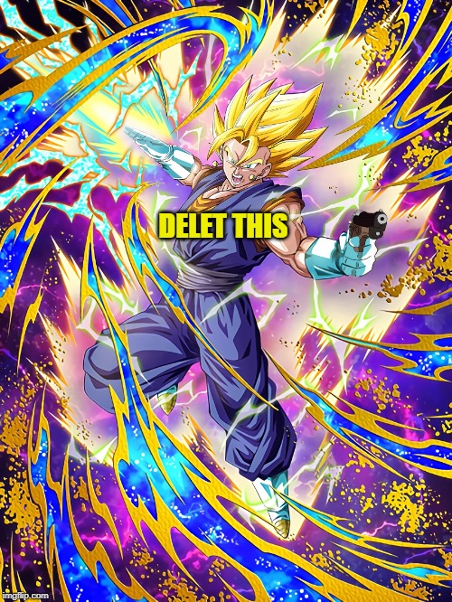 DELET THIS | image tagged in dbz dokkan battle,delet this | made w/ Imgflip meme maker