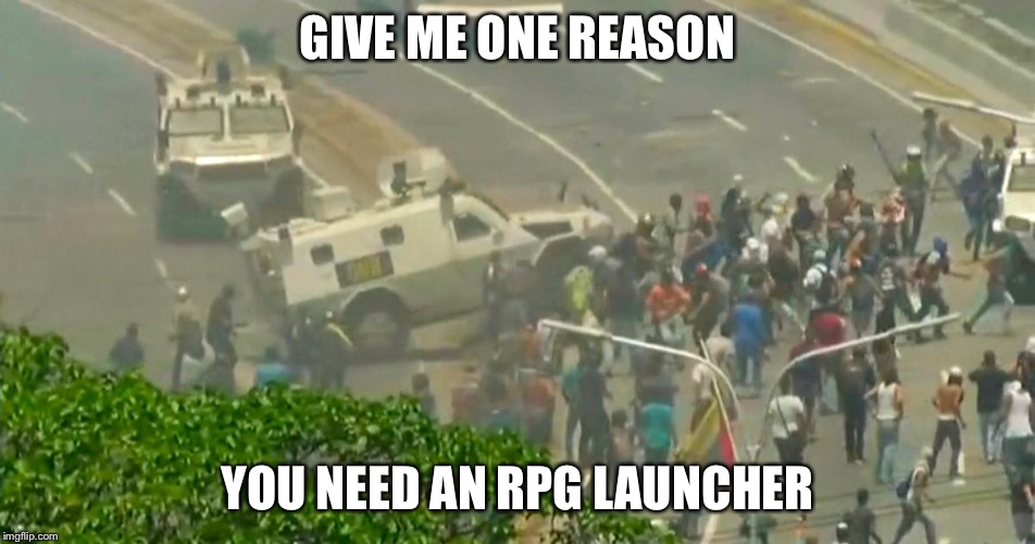 Because sometimes an AR isn’t enough. | GIVE ME ONE REASON; YOU NEED AN RPG LAUNCHER | image tagged in ar15,beto | made w/ Imgflip meme maker