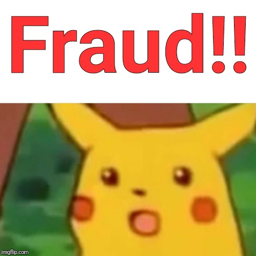 Surprised Pikachu Meme | Fraud!! | image tagged in memes,surprised pikachu | made w/ Imgflip meme maker