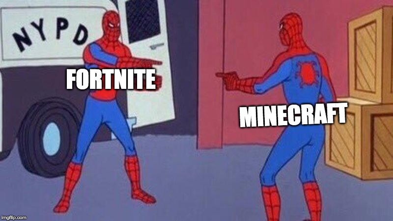 spiderman pointing at spiderman | FORTNITE; MINECRAFT | image tagged in spiderman pointing at spiderman | made w/ Imgflip meme maker