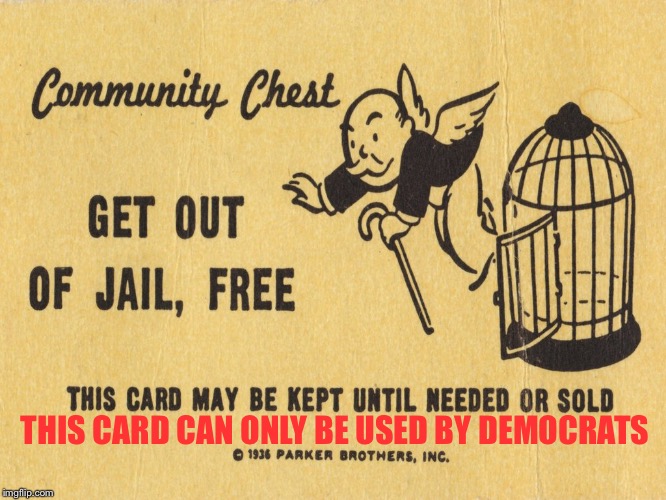 Get out of jail free card Monopoly | THIS CARD CAN ONLY BE USED BY DEMOCRATS | image tagged in get out of jail free card monopoly | made w/ Imgflip meme maker