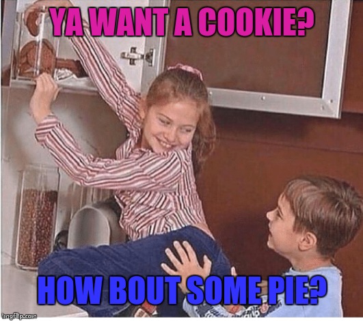 WHAT THE HELL DID I JUST CREATE? | YA WANT A COOKIE? HOW BOUT SOME PIE? | image tagged in cookies,butt | made w/ Imgflip meme maker
