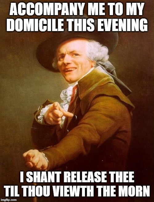 RIP Eddie Money | ACCOMPANY ME TO MY DOMICILE THIS EVENING; I SHANT RELEASE THEE TIL THOU VIEWTH THE MORN | image tagged in memes,joseph ducreux | made w/ Imgflip meme maker