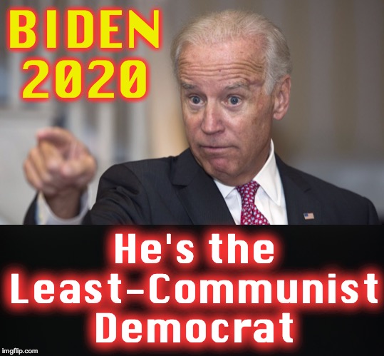 BIDEN 2020; He's the Least-Communist Democrat | image tagged in biden pointing | made w/ Imgflip meme maker