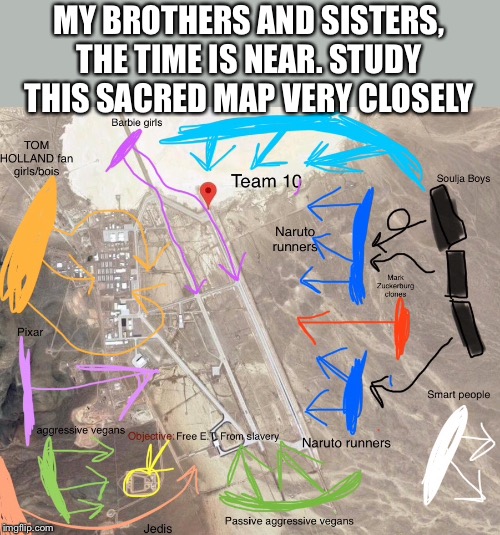 STUDY THIS INSTEAD OF HISTORY. WE WILL MAKE HISTORY | MY BROTHERS AND SISTERS, THE TIME IS NEAR. STUDY THIS SACRED MAP VERY CLOSELY | image tagged in storm area 51,area 51,map | made w/ Imgflip meme maker