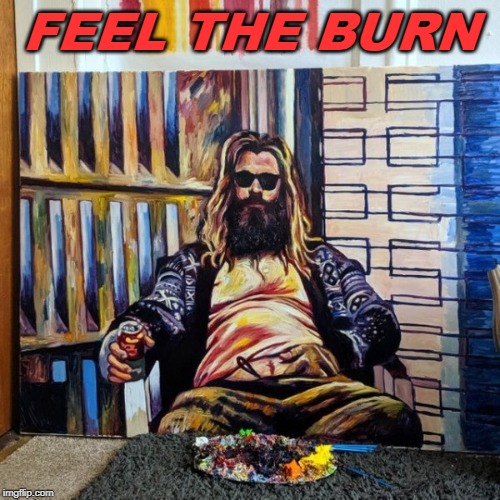 Thor the dude | FEEL THE BURN | image tagged in thor,dude,motivational | made w/ Imgflip meme maker
