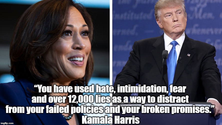 â€œYou have used hate, intimidation, fear and over 12,000 lies as a way to distract from your failed policies and your broken promises.â€ Kamal | made w/ Imgflip meme maker