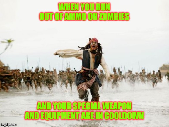 BO4 Z | WHEN YOU RUN OUT OF AMMO ON ZOMBIES; AND YOUR SPECIAL WEAPON AND EQUIPMENT ARE IN COOLDOWN | image tagged in memes,jack sparrow being chased,zombies,call of duty,black ops | made w/ Imgflip meme maker