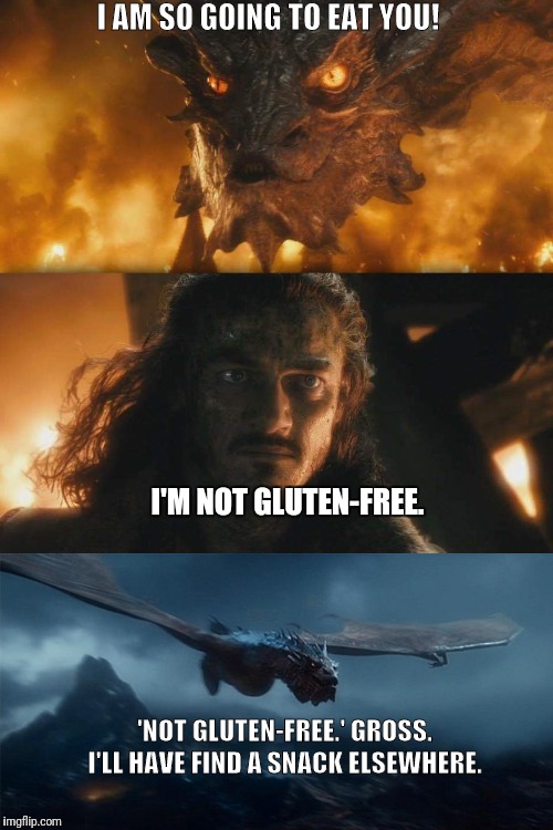 Not gluten-free | I AM SO GOING TO EAT YOU! I'M NOT GLUTEN-FREE. 'NOT GLUTEN-FREE.' GROSS. I'LL HAVE FIND A SNACK ELSEWHERE. | image tagged in gluten free,bard,hobbit,smaug,snack,eat | made w/ Imgflip meme maker