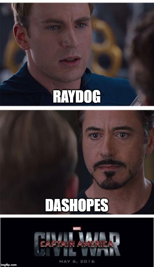 RayDog VS Dashhopes | RAYDOG; DASHOPES | image tagged in memes,marvel civil war 1,raydog,dashhopes | made w/ Imgflip meme maker
