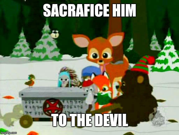 SACRAFICE HIM TO THE DEVIL | made w/ Imgflip meme maker
