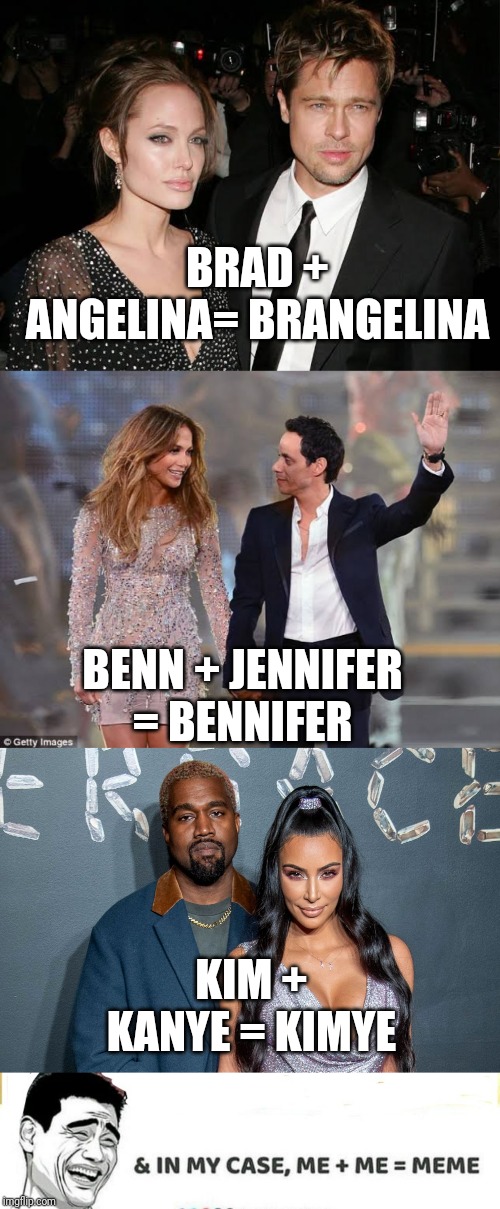 How celebrity couples are named |  BRAD + ANGELINA= BRANGELINA; BENN + JENNIFER = BENNIFER; KIM + KANYE = KIMYE | image tagged in meme,celebrity couples,ships | made w/ Imgflip meme maker