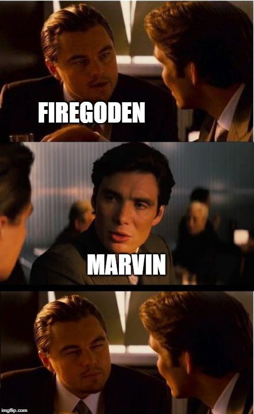 Inception | FIREGODEN; MARVIN | image tagged in memes,inception | made w/ Imgflip meme maker