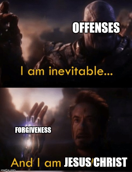 I am Iron Man | OFFENSES; FORGIVENESS; JESUS CHRIST | image tagged in i am iron man | made w/ Imgflip meme maker