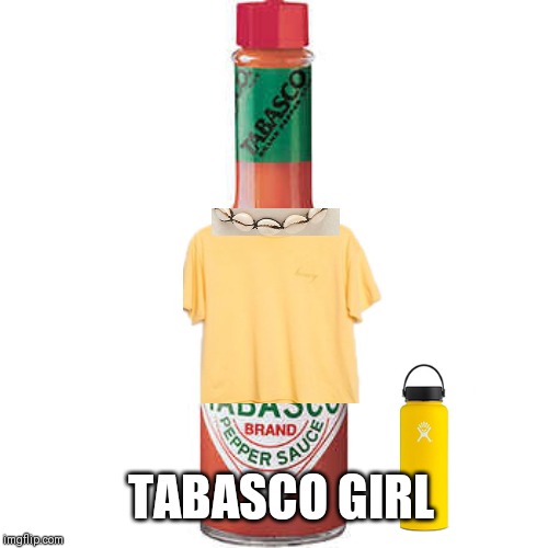 Tabasco girl | TABASCO GIRL | image tagged in vsco girl,vsco girl memes,vsco girl meme,tabasco girl,costco girl | made w/ Imgflip meme maker