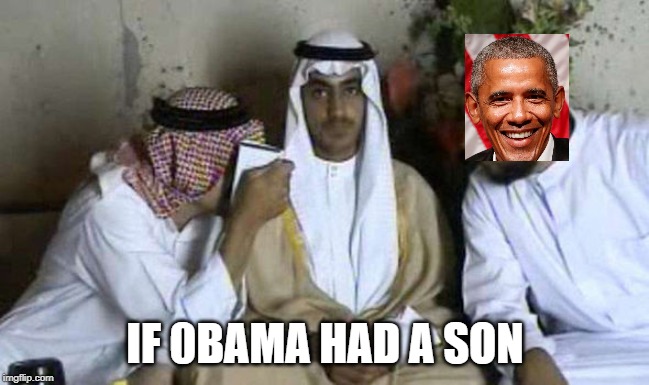 IF IF IF | IF 0BAMA HAD A SON | image tagged in obama,if obama had a son,hamza | made w/ Imgflip meme maker