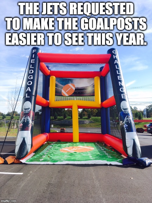 J-Dogs Field Goal Football Challenge | THE JETS REQUESTED TO MAKE THE GOALPOSTS EASIER TO SEE THIS YEAR. | image tagged in j-dogs field goal football challenge | made w/ Imgflip meme maker