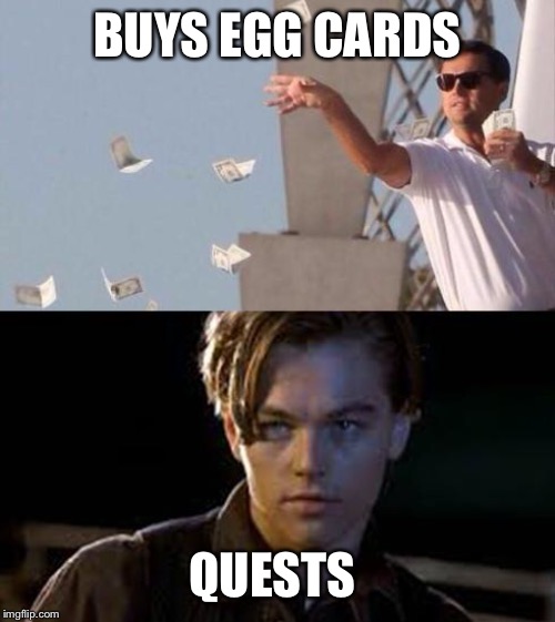 rich and poor | BUYS EGG CARDS; QUESTS | image tagged in rich and poor | made w/ Imgflip meme maker