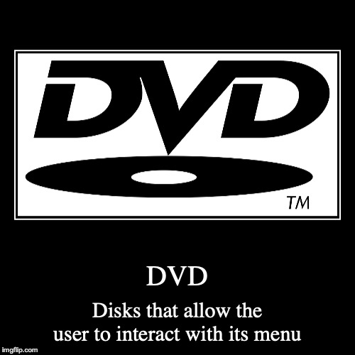 DVD | image tagged in demotivationals,dvd | made w/ Imgflip demotivational maker