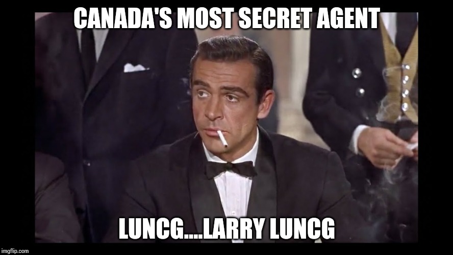CANADA'S MOST SECRET AGENT; LUNCG....LARRY LUNCG | made w/ Imgflip meme maker