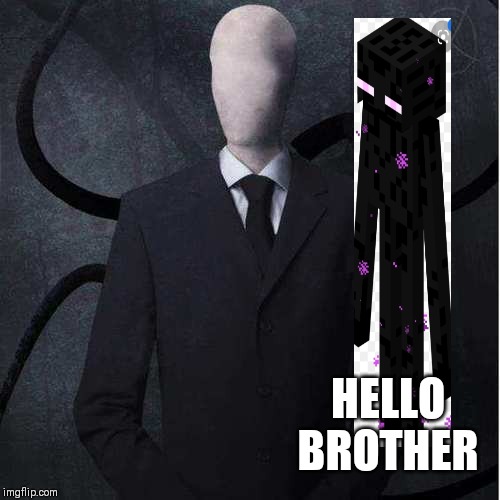 Slenderman |  HELLO BROTHER | image tagged in memes,slenderman | made w/ Imgflip meme maker