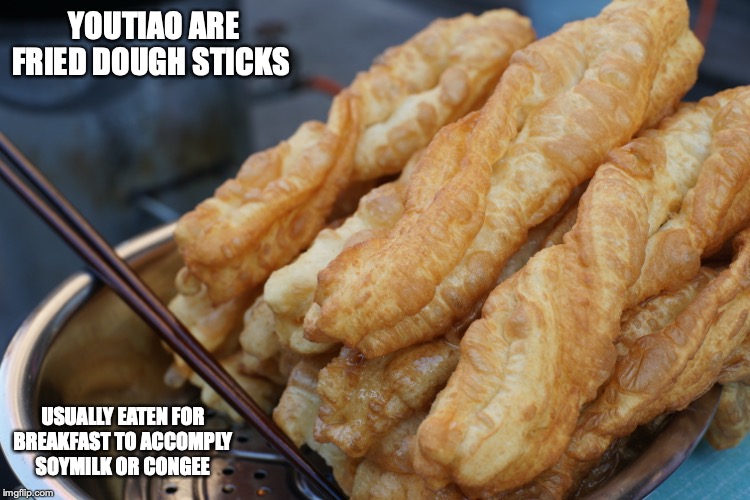 Youtiao | YOUTIAO ARE FRIED DOUGH STICKS; USUALLY EATEN FOR BREAKFAST TO ACCOMPLY SOYMILK OR CONGEE | image tagged in food,memes,youtiao | made w/ Imgflip meme maker
